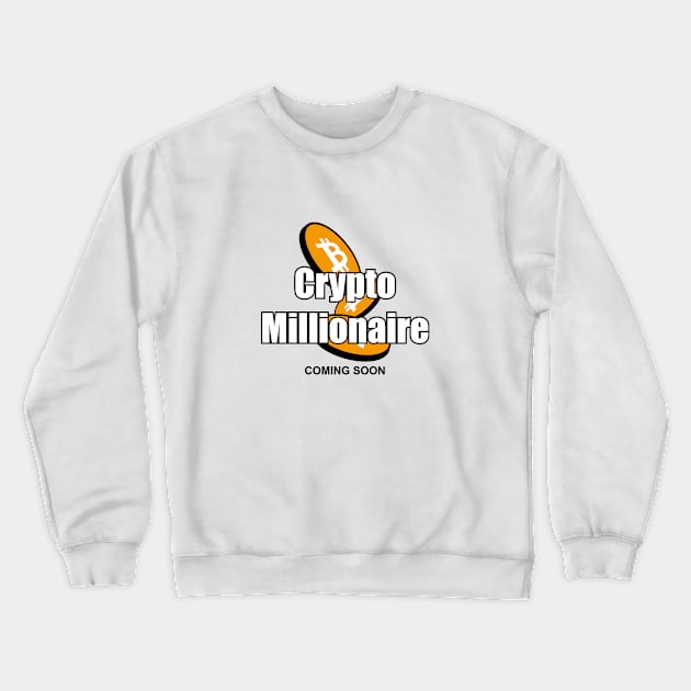 I will be a bitcoin millionaire Crewneck Sweatshirt by APDesign